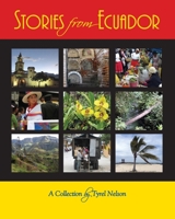 Stories from Ecuador: A Collection by Tyrel Nelson 1442130970 Book Cover