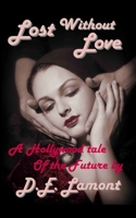 Lost Without Love: A Hollywood Tale of the Future B091GKCX6J Book Cover