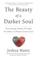 The Beauty of a Darker Soul: Overcoming Trauma Through the Power of Human Connection 1619616742 Book Cover