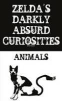 Zelda's Darkly Absurd Curiosities - Animals 1291095780 Book Cover