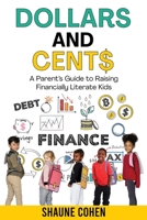 Dollars and Cent$: A Parent's Guide to Raising Financially Literate Kids 1088140750 Book Cover