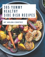 365 Yummy Healthy Side Dish Recipes: Not Just a Yummy Healthy Side Dish Cookbook! B08J5BD674 Book Cover