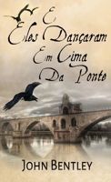 E Eles Dan�aram Em Cima Da Ponte: Edi��o Premium de capa dura 4824118700 Book Cover
