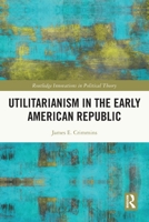 Utilitarianism in the Early American Republic 0367548097 Book Cover