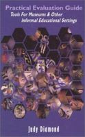 Practical Evaluation Guide: Tools for Museums and Other Informal Educational Settings