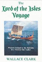 Lord of the Isles Voyage: Western Ireland to the Scottish Hebrides in a 16th Century Galley 0950175862 Book Cover