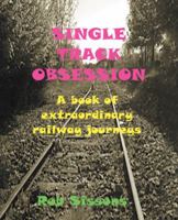 Single Track Obsession: A book of extraordinary railway journeys 1425162398 Book Cover