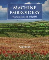 Machine Embroidery: Techniques and Projects 1785007017 Book Cover