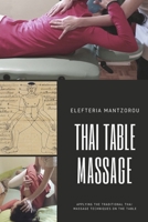 Thai Table Massage: Applying the traditional Thai Massage techniques on the table 1795178213 Book Cover