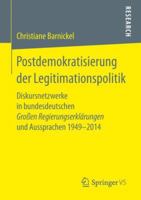 Postdemokratisierung der Legitimationspolitik: Diskursnetzwerke in bundesdeutschen Großen Regierungserklärungen und Aussprachen 1949–2014 3658256680 Book Cover