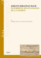 Johann Sebastien Bach Interprete Des Evangiles de la Passion: Approche Stylistique Des Passions Selon Saint Jean Et Selon Saint Matthieu 2711626695 Book Cover