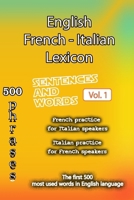 English French Italian Lexicon - Volume 1: Most common words and everyday usage phrases (English, French and Italian Tri-Lingual Lexicon) B0F28TF8FJ Book Cover