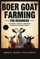 Boer Goat Farming For Beginners: Training, Feeding, And Meat Production Made Simple B0FPFH3ZMB Book Cover