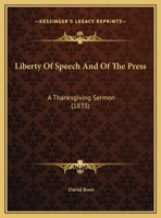 Liberty Of Speech And Of The Press: A Thanksgiving Sermon 1169392652 Book Cover