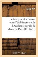 Lettres Patentes Du Roy, Pour L'A(c)Tablissement de L'Acada(c)Mie Royale de Danse En La Ville de Paris 2013610947 Book Cover