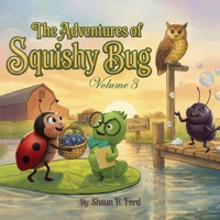 The Adventures of Squishy Bug: Volume 3 B0GMTLB95M Book Cover