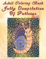 Adult Coloring Book Jolly Compilation of Patterns: Mandala Coloring Book 1533262977 Book Cover