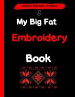 My Big Fat Embroidery Book: A Complete Embroidery Workbook 1097860329 Book Cover