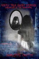 Mostly True Ghost Stories Chronicles of the Paranormal 148252824X Book Cover