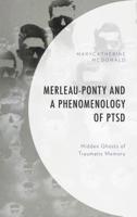 Merleau-Ponty and a Phenomenology of Ptsd: Hidden Ghosts of Traumatic Memory 1498580424 Book Cover
