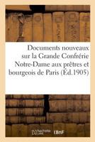 Documents nouveaux sur la Grande Confrérie Notre-Dame aux prêtres et bourgeois de Paris 2329027702 Book Cover