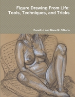 Figure Drawing From Life: Tools, Techniques, and Tricks 1257110020 Book Cover