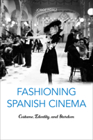 Fashioning Spanish Cinema: Costume, Identity, and Stardom 1487509111 Book Cover