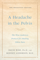 A Headache in the Pelvis: A New Understanding and Treatment for Prostatitis and Chronic Pelvic Pain Syndromes, 4th Edition 0972775528 Book Cover