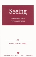Seeing: When Art and Faith Intersect 0761822348 Book Cover