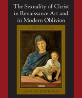 The Sexuality of Christ in Renaissance Art and in Modern Oblivion 0226771873 Book Cover