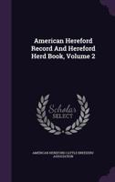 American Hereford Record And Hereford Herd Book, Volume 2 1245312537 Book Cover