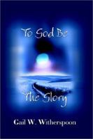 To God be the glory B00070RQRI Book Cover