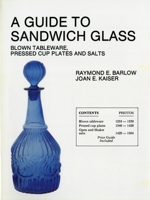 A Guide to Sandwich Glass: Blown Tableware, Pressed Cup Plates and Salts 0887405533 Book Cover