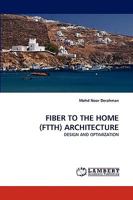 FIBER TO THE HOME (FTTH) ARCHITECTURE: DESIGN AND OPTIMIZATION 3838316681 Book Cover