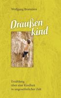 Draußenkind: Erzählung über eine Kindheit in ungewöhnlicher Zeit 3844832351 Book Cover