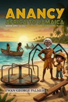 ANANCY AFRICA TO JAMAICA: Anancy follows the slave trail from East Africa to the Caribbean B0G8F3CQQC Book Cover