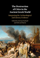 The Destruction of Cities in the Ancient Greek World: Integrating the Archaeological and Literary Evidence 1108495540 Book Cover