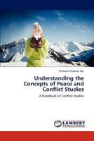Understanding the Concepts of Peace and Conflict Studies: A Handbook of Conflict Studies 3847323741 Book Cover