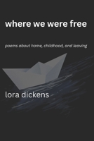 Where We Were Free: Poems about Home, Childhood, and Leaving B0G48CD7ZZ Book Cover