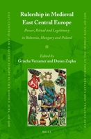 Rulership in Medieval East Central Europe Power, Ritual and Legitimacy in Bohemia, Hungary and Poland 9004499806 Book Cover