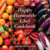 Happy Homestyle Chef Cookbook Volume II 1478776439 Book Cover
