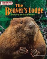 The Beaver's Lodge: Building with Leftovers 1597168726 Book Cover