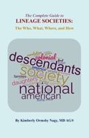 The Complete Guide to Lineage Societies: the Who, What Where, and How 0806321393 Book Cover
