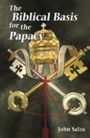 The Biblical Basis for the Papacy 1592762840 Book Cover