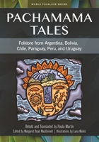 Pachamama Tales: Folklore from Argentina, Bolivia, Chile, Paraguay, Peru, and Uruguay 1591582997 Book Cover