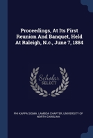 Proceedings, At Its First Reunion And Banquet, Held At Raleigh, N.c., June 7, 1884... 1377205665 Book Cover