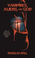 Vampires, Aliens, and God 1665779454 Book Cover