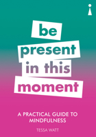 A Practical Guide to Mindfulness: Be Present in this Moment 1785783831 Book Cover