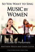 So You Want to Sing Music by Women: A Guide for Performers 1538116065 Book Cover