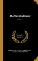 The Calcutta Review, Volume 19... 1346553106 Book Cover